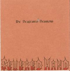 Severed Hand : The Seagram's Sessions